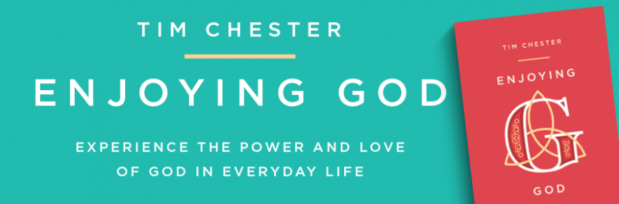 Enjoying God: Experience the power and love of God in everyday by Tim Chester