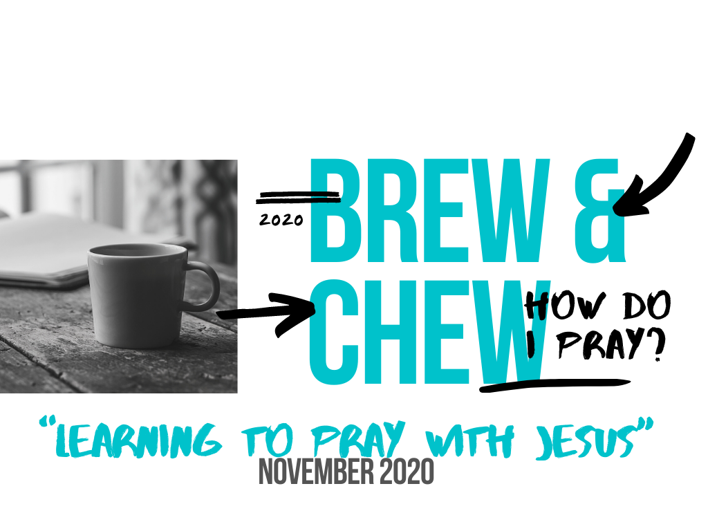 Brew & Chew: Learning to Pray with Jesus Week 1