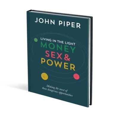 Living in the Light: Money, Sex and Power by John Piper – A Review