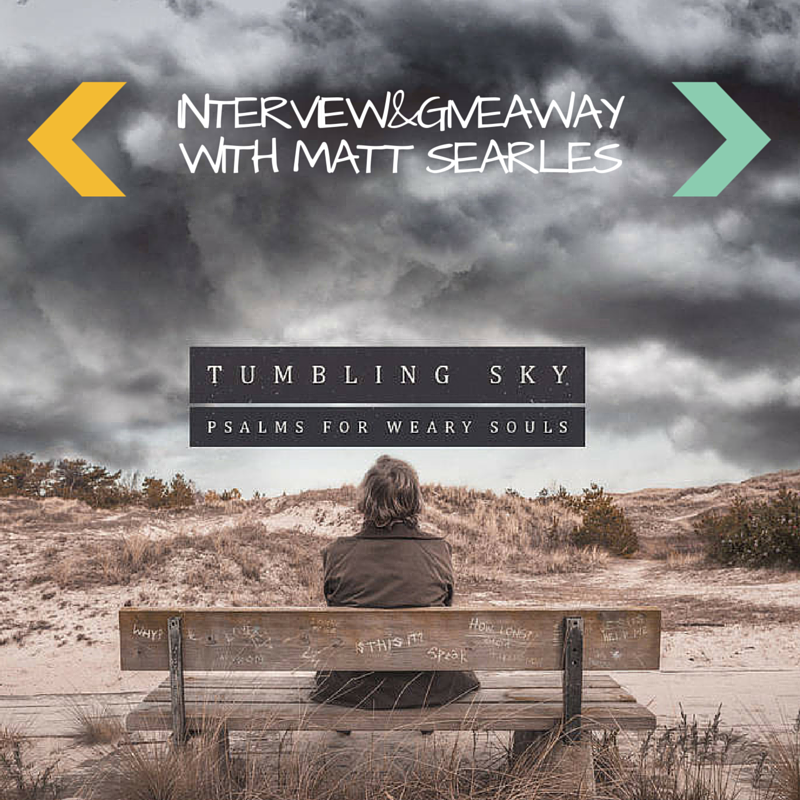 The Story Behind Tumbling Sky: Psalms for Weary Souls – Interview & Give-Away with Matt Searles